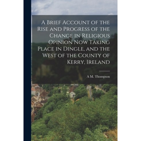 (영문도서) A Brief Account of the Rise and Progress of the Change in Religious Opinion now Taking Place ... Paperback, Legare Street Press, English, 9781019204092