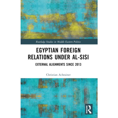 (영문도서) Egyptian Foreign Relations Under Al-Sisi: External Alignments Since 2013 Paperback, Routledge, English, 9781032213439