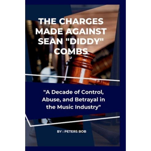 (영문도서) The Charges Made Against Sean "Diddy" Combs: "A Decade of Control Abuse and Betrayal in the... Paperback, Independently Published, English, 9798868020599