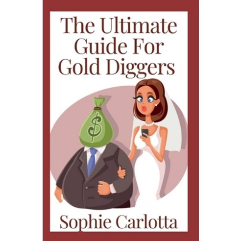 (영문도서) The Ultimate Guide For Gold Diggers: How To Marry The Man and The Money Paperback, Independently Published, English, 9798423850906