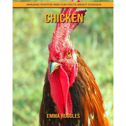 Chicken: Amazing Photos and Fun Facts about Chicken Paperback, Independently Published, English, 9798739373731