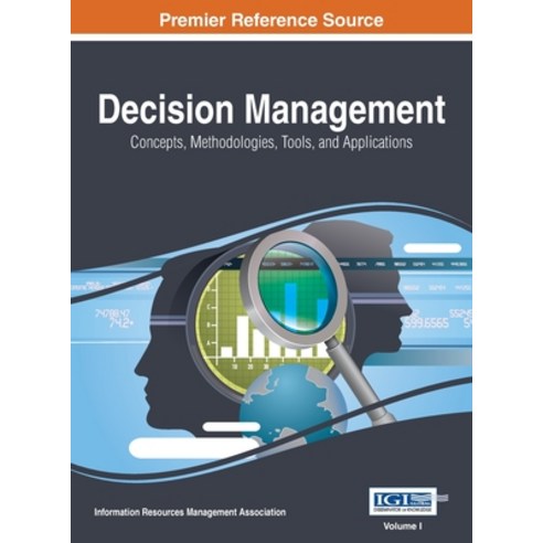 (영문도서) Decision Management: Concepts Methodologies Tools and Applications VOL 1 Hardcover, Information Science Reference, English, 9781668428771