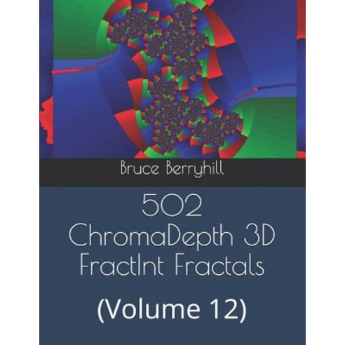 502 ChromaDepth 3D FractInt Fractals: (Volume 12) Paperback, Independently Published, English, 9781729282229