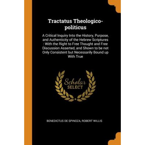Tractatus Theologico-Politicus: A Critical Inquiry Into the History Purpose and Authenticity of th... Paperback, Franklin Classics, English, 9780342785148