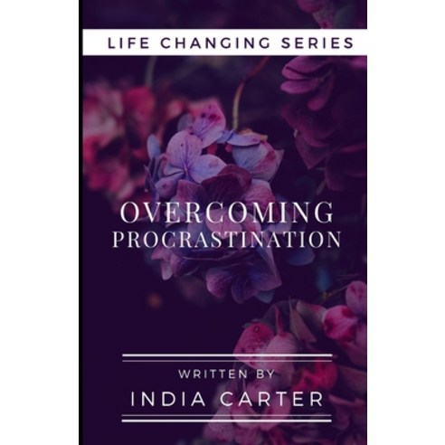 Overcoming Procrastination: Are You Ready To Change Your Life? Paperback, Independently Published