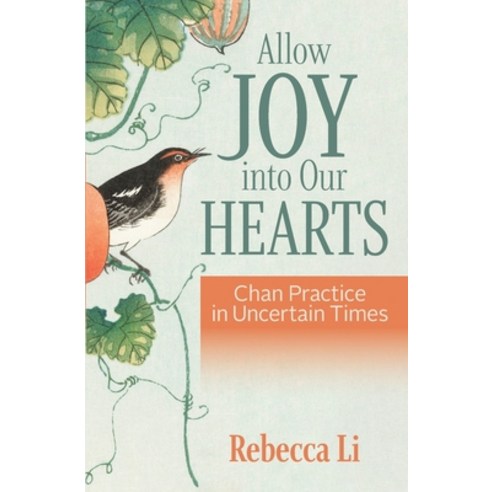 Allow Joy into Our Hearts: Chan Practice in Uncertain Times Paperback, Winterhead Publishing, English, 9781954564008