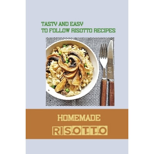 (영문도서) Homemade Risotto: Tasty And Easy To Follow Risotto Recipes: Seafood Risotto Recipes Paperback, Independently Published, English, 9798530855474