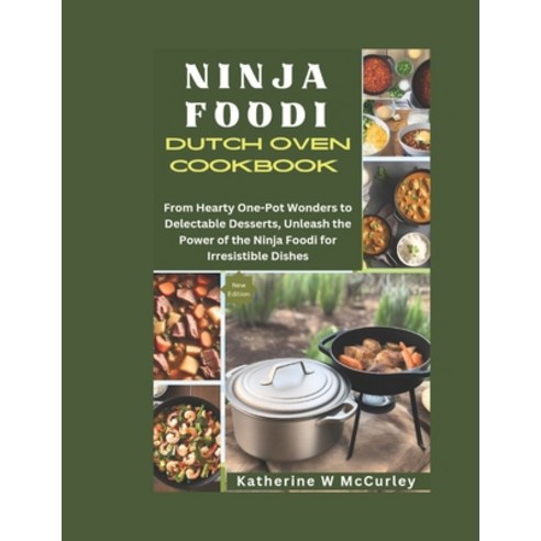 (영문도서) Ninja Foodi Dutch Oven Cookbook: From Hearty One-Pot Wonders to Delectable Desserts Unleash ... Paperback, Independently Published, English, 9798876040169