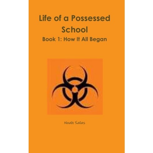 (영문도서) Life of a Possessed School Book 1: How It All Began Hardcover, Lulu.com, English, 9781105885877