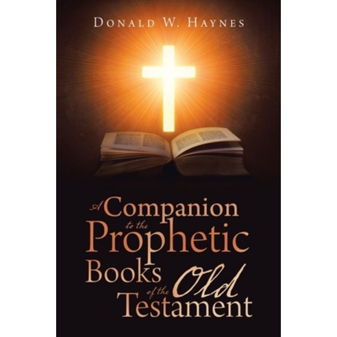 (영문도서) A Companion to the Prophetic Books of the Old Testament Paperback, Xlibris Us, English, 9798369404805