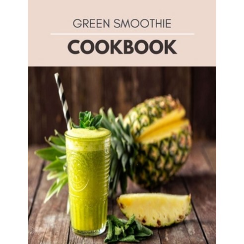 (영문도서) Green Smoothie Cookbook: Tasty & Easy Recipes to Lose Weight Gain Energy Feel Great in Your... Paperback, Independently Published, English, 9798463842787