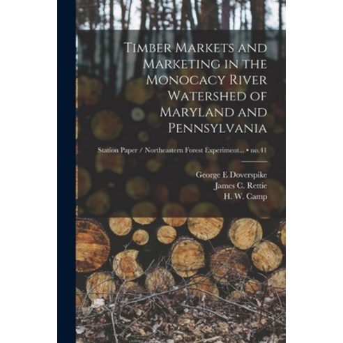 (영문도서) Timber Markets and Marketing in the Monocacy River Watershed of Maryland and Pennsylvania; no.41 Paperback, Hassell Street Press, English, 9781013589676
