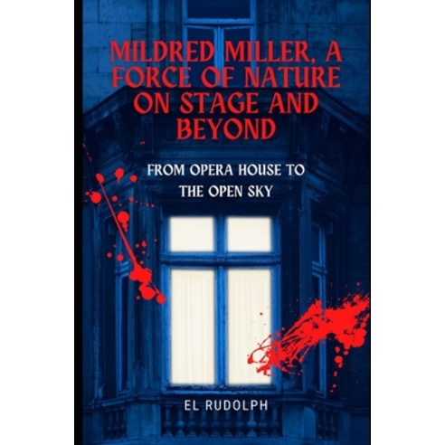 (영문도서) Mildred Miller A Force of Nature on Stage and Beyond: From Opera House to the Open Sky Paperback, Independently Published, English, 9798872868163