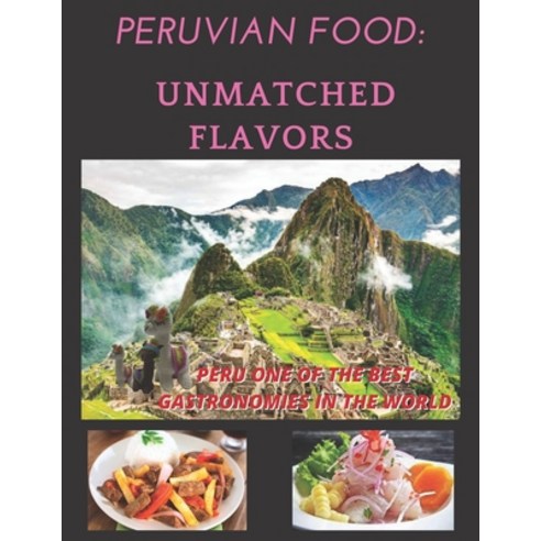 (영문도서) Peruvian Food: Unmatched Flavors Paperback, Independently Published, English, 9798373656818