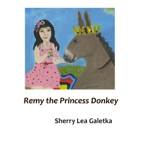 Remy the Princess Donkey Paperback, Sherry Lea Galetka, English, 9781735683911