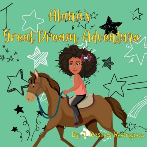 Alana''s Great Dream Adventure Paperback, J Desiree LLC, English, 9781736603604
