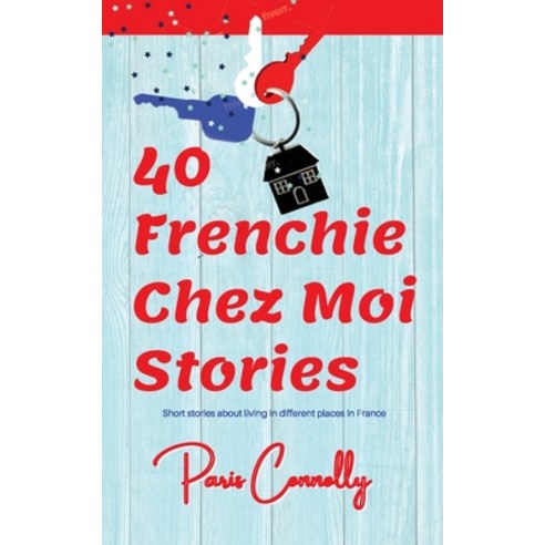 (영문도서) 40 Frenchie Chez Moi Stories: Travel Memoir. Short stories about living in different places i... Paperback, Afnil, English, 9782492620454