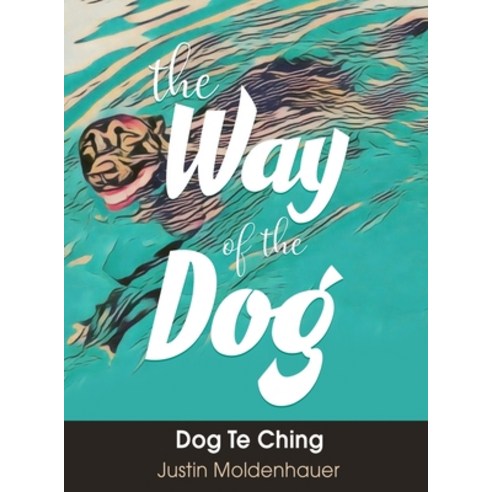 (영문도서) The Way of the Dog: Dog Te Ching Hardcover, Dorrance Publishing Co., English, 9798886830224