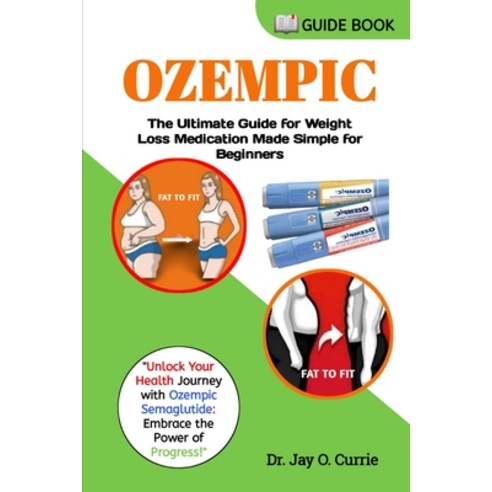 (영문도서) Ozempic: The Ultimate Guide for Weight Loss Medication Made Simple for Beginners Paperback, Independently Published, English, 9798850627942