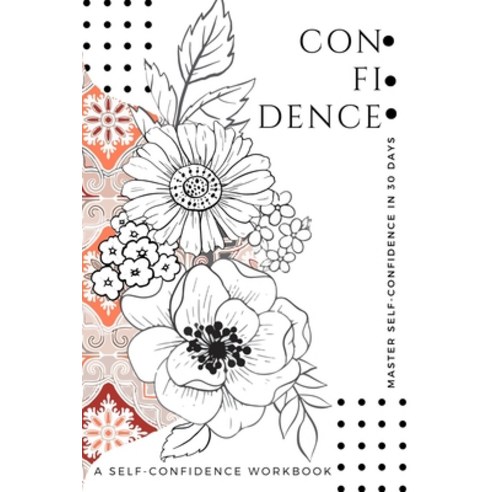 (영문도서) Confidence. A Self-Confidence WorkBook: A 30-day Self-Help Workbook To Become Self-Confident;... Paperback, Independently Published, English, 9798721078767