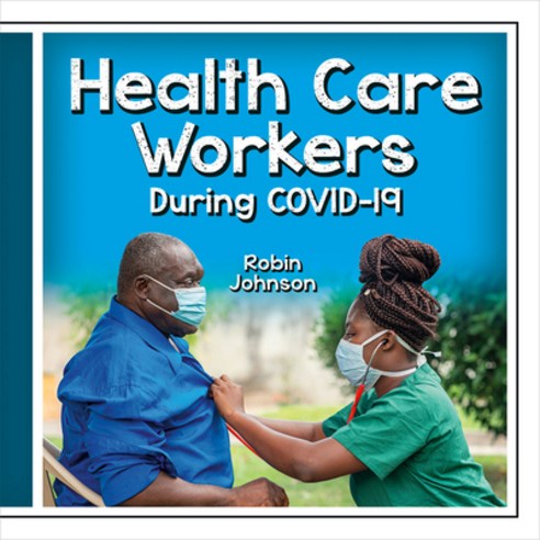 Health Care Workers During Covid-19 Library Binding, Crabtree Publishing Company