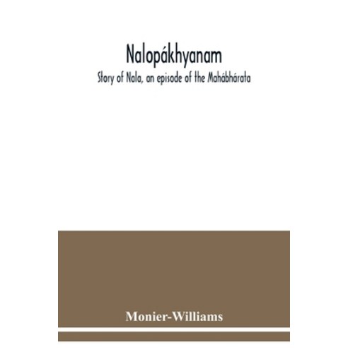 Nalopákhyanam. Story of Nala an episode of the Mahábhárata. The Sanskrit text with a copious vocab... Paperback, Alpha Edition