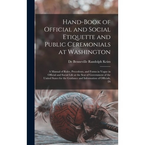 (영문도서) Hand-Book of Official and Social Etiquette and Public Ceremonials at Washington: A Manual of ... Hardcover, Legare Street Press, English, 9781017349917