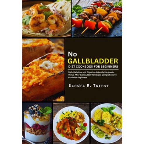 (영문도서) No Gallbladder Diet Cookbook for Beginners: 100+ Delicious and Digestive-Friendly Recipes to ... Paperback, Independently Published, English, 9798880144815