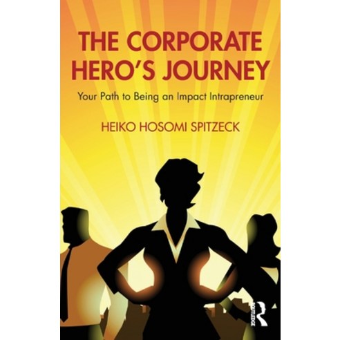 (영문도서) The Corporate Hero''s Journey: Your Path to Being an Impact Intrapreneur Paperback, Routledge, English, 9781032579030