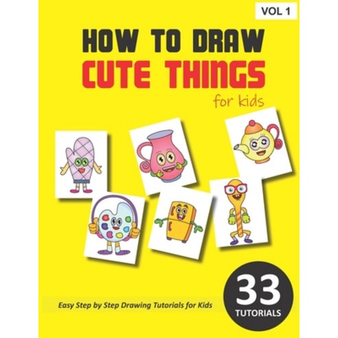 How to Draw Cute Things for Kids - Volume 1 Paperback, Independently Published