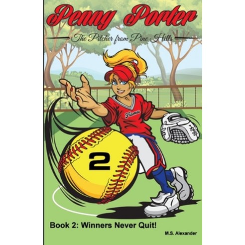 Penny Porter - the Pitcher From Pine Hills: Book 2: Winners Never Quit! Paperback, Independently Published