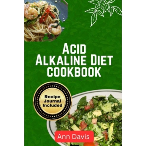 (영문도서) Acid Alkaline Diet Cookbook: Delicious recipes to balance PH level detoxify and Nourish the body Paperback, Independently Published, English, 9798879984798