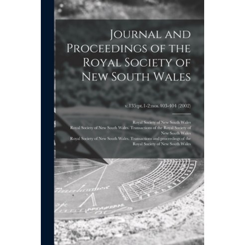 (영문도서) Journal and Proceedings of the Royal Society of New South Wales; v.135: pt.1-2: nos.403-404 (... Paperback, Legare Street Press, English, 9781015352353