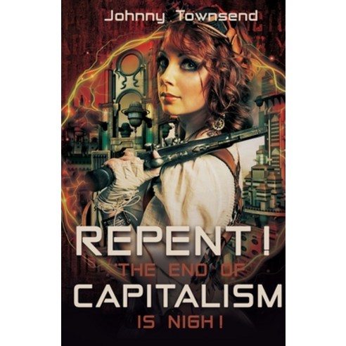 (영문도서) Repent! The End of Capitalism is Nigh! Paperback, Johnny Townsend, English, 9781961525184