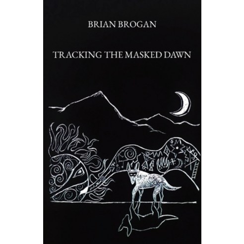 (영문도서) Tracking the Masked Dawn Paperback, Dog Heart Land Press, English, 9798986780405