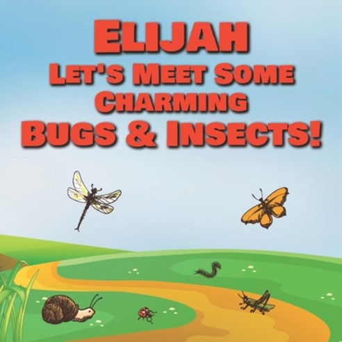 Elijah Let''s Meet Some Charming Bugs & Insects!: Personalized Books with Your Child Name - The Marve... Paperback, Independently Published, English, 9798579457691