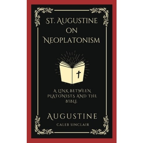 (영문도서) St. Augustine on Neoplatonism: A Link Between Platonists and the Bible (Grapevine Press) Hardcover, Grapevine India, English, 9789358372908