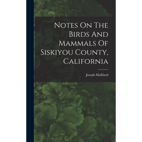 (영문도서) Notes On The Birds And Mammals Of Siskiyou County California Hardcover, Legare Street Press, English, 9781018206929