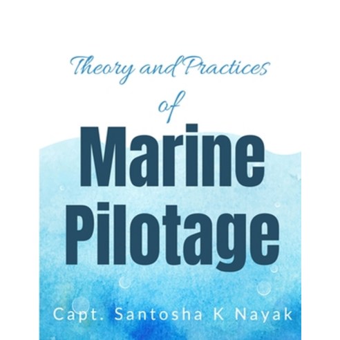 Theory and Practices of Marine Pilotage Paperback, Amazon Digital Services LLC..., English, 9781648998379