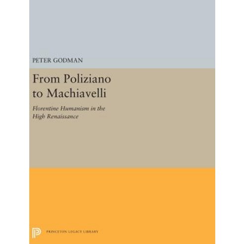 From Poliziano to Machiavelli: Florentine Humanism in the High Renaissance Hardcover, Princeton University Press