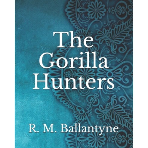 The Gorilla Hunters Paperback, Independently Published, English, 9798743024643