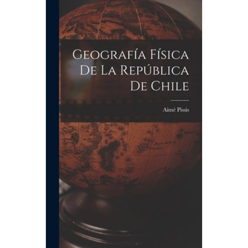 (영문도서) Geografía Física de la República de Chile Hardcover, Legare Street Press, English, 9781017088526