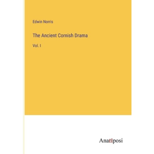 (영문도서) The Ancient Cornish Drama: Vol. I Paperback, Anatiposi Verlag, English, 9783382302863