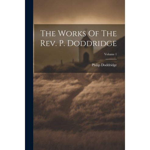 (영문도서) The Works Of The Rev. P. Doddridge; Volume 1 Paperback, Legare Street Press, English, 9781021870926