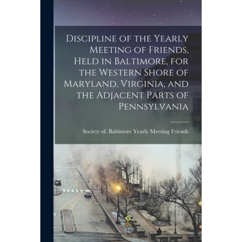 (영문도서) Discipline of the Yearly Meeting of Friends Held in Baltimore for the Western Shore of Mary... Paperback, Legare Street Press, English, 9781014345967