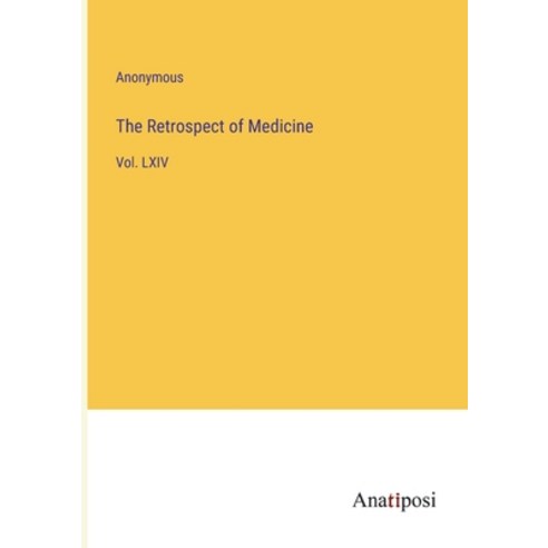 (영문도서) The Retrospect of Medicine: Vol. LXIV Paperback, Anatiposi Verlag, English, 9783382146924