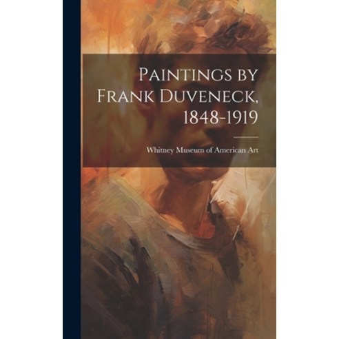 (영문도서) Paintings by Frank Duveneck 1848-1919 Hardcover, Hassell Street Press, English, 9781019353707
