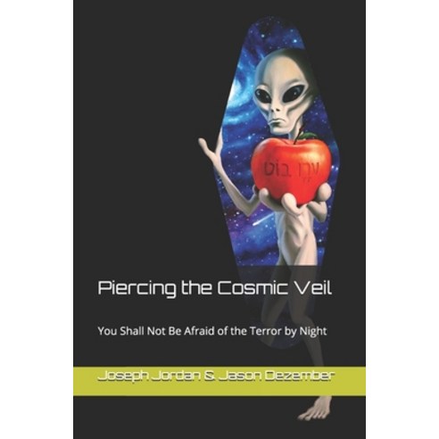 Piercing the Cosmic Veil: You Shall Not Be Afraid of the Terror by Night Paperback, Seekye1.com Online Publishing