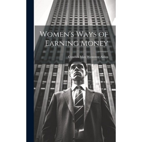 (영문도서) Women''s Ways of Earning Money Hardcover, Legare Street Press, English, 9781020840821