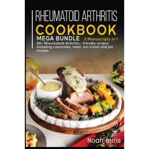 Rheumatoid Arthritis Cookbook: MEGA BUNDLE - 2 Manuscripts in 1 - 80+ Rheumatoid Arthritis - friendl... Paperback, Basic Publishing, English, 9781664002425